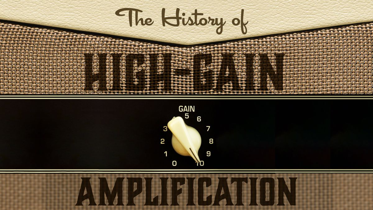 The Loud History of High-Gain Amplification