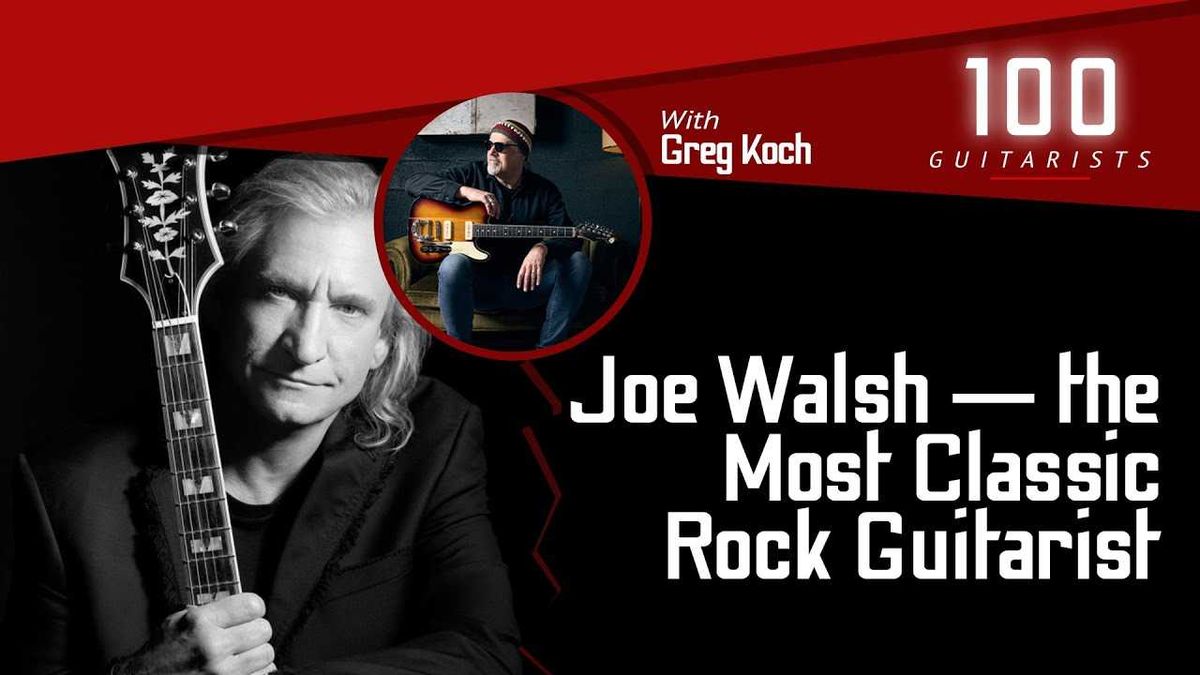 Joe Walsh: The Classic Classic Rock Guitarist with Greg Koch | 100 Guitarists Podcast
