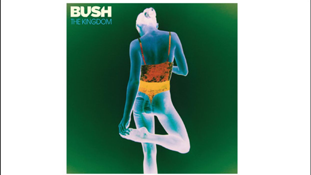 Bush’s The Kingdom Is Airtight & Anthemic