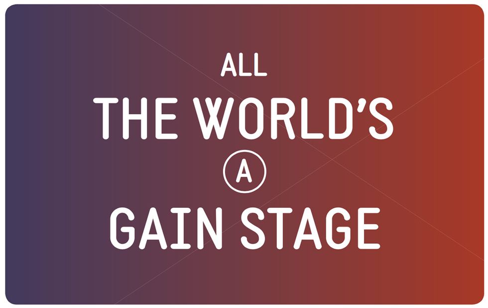 All the World’s a Gain Stage