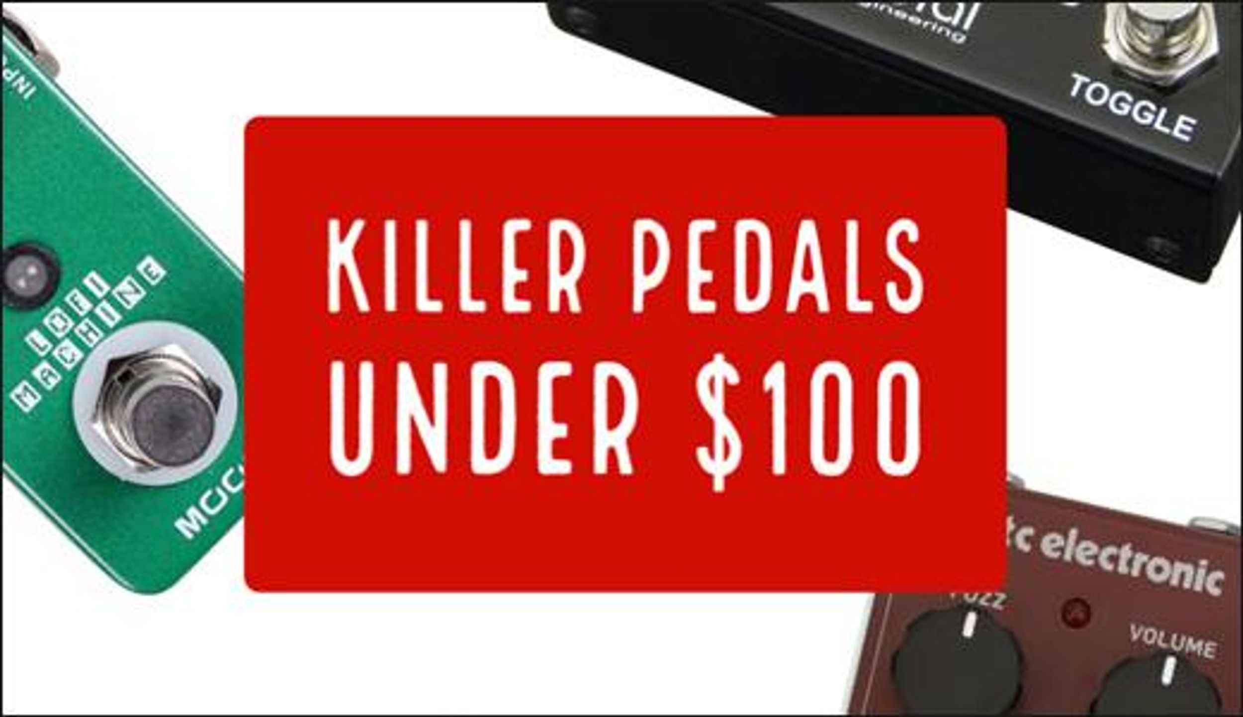Killer Pedals Under $100
