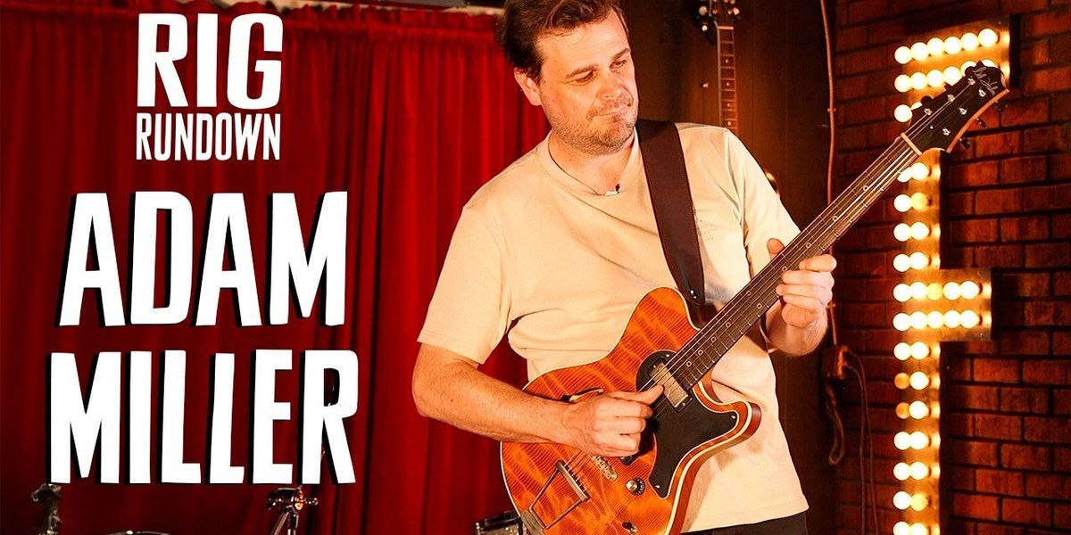 Adam Miller Rig Rundown - Premier Guitar