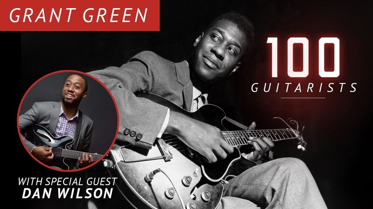 Talkin’ About Grant Green with Dan Wilson