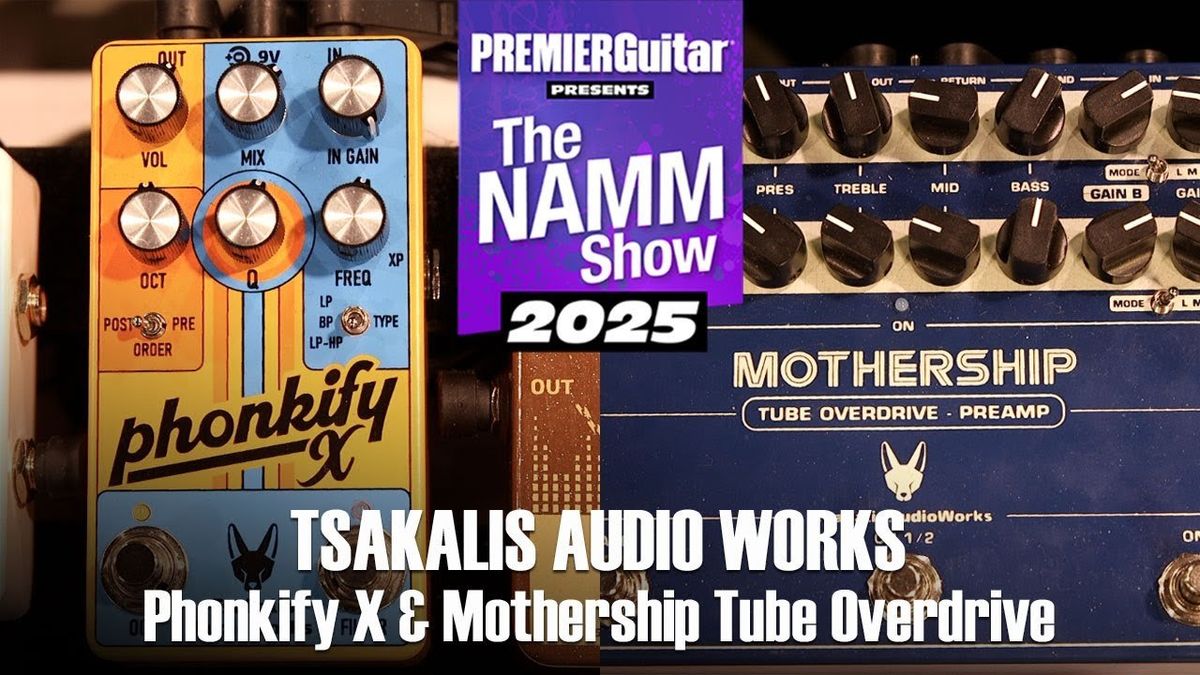 Tsakalis AudioWorks Phonkify X and Mothership Tube Overdrive + Preamp Demos | NAMM 2025